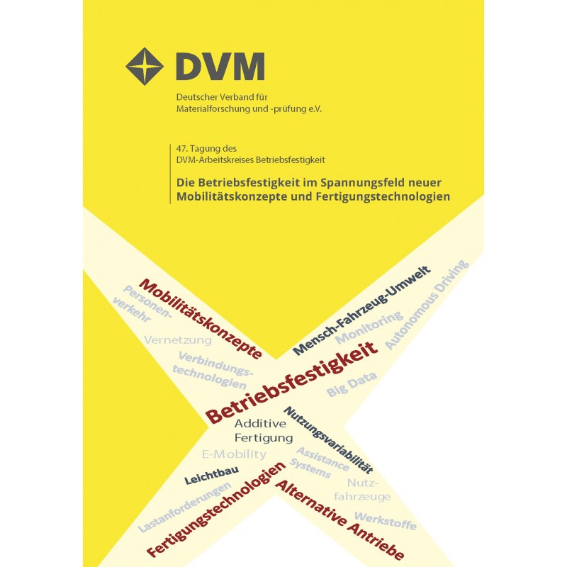 47. Tagung des DVM-Arbeitskreises 
Die Betriebsfestigkeit im Spannungsfeld neuer
Mobilitätskonzepte und Fertigungstechnologien