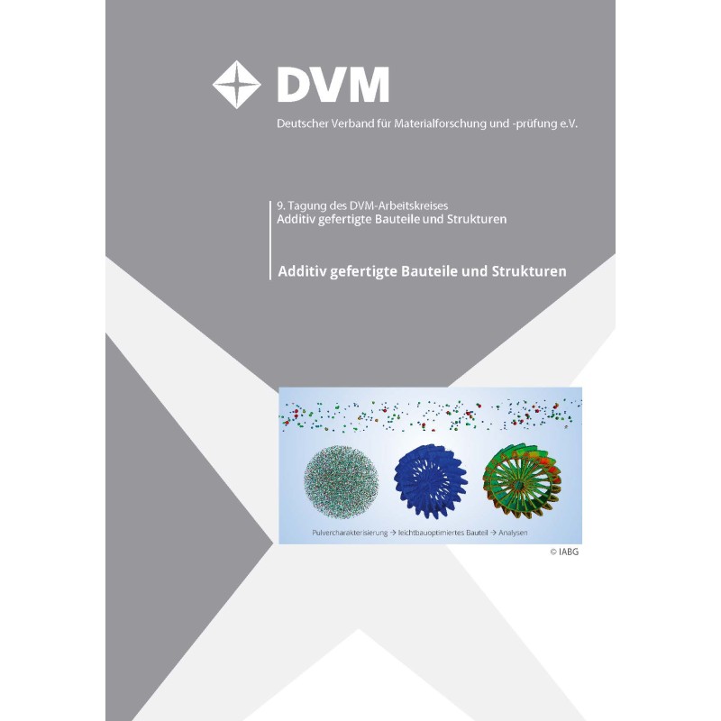 9. Tagung des DVM-Arbeitskreises Additiv gefertigte Bauteile und Strukturen